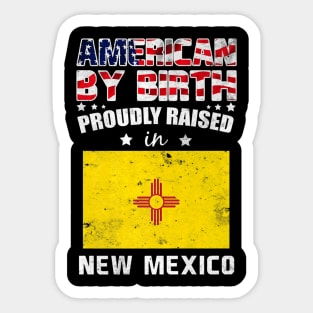 American By Birth Proudly Raised In New Mexico Flag Sticker